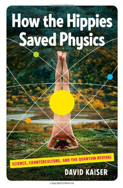 How the Hippies Saved Physics: Science, Counterculture, and the Quantum Revival