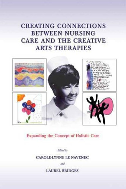 Creating Connections Between Nursing Care And The Creative Arts Therapies: Expanding The Concept Of Holistic Care