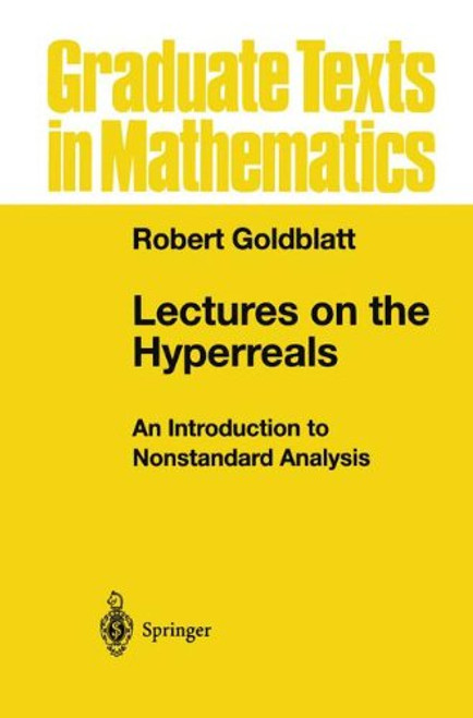 Lectures on the Hyperreals: An Introduction to Nonstandard Analysis (Graduate Texts in Mathematics)