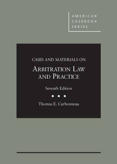 Cases and Materials on Arbitration Law and Practice (American Casebook Series)