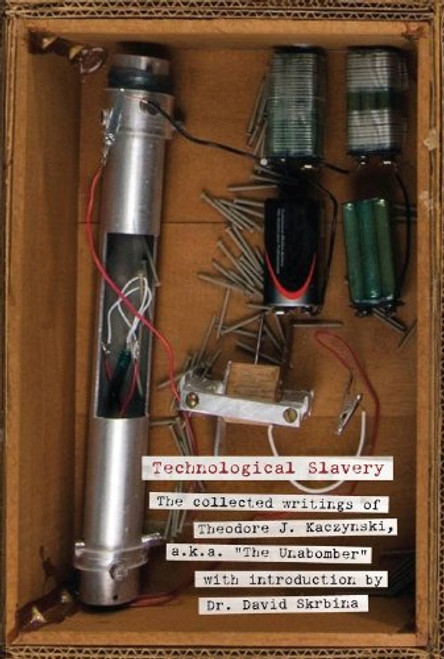 Technological Slavery: The Collected Writings of Theodore J. Kaczynski, a.k.a. The Unabomber