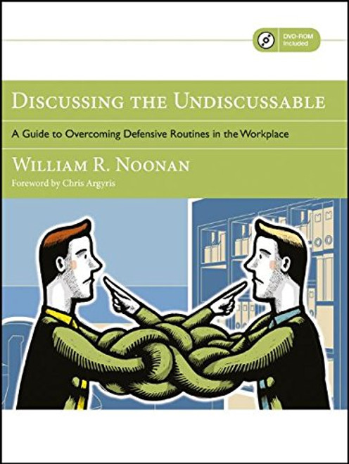 Discussing the Undiscussable: A Guide to Overcoming Defensive Routines in the Workplace