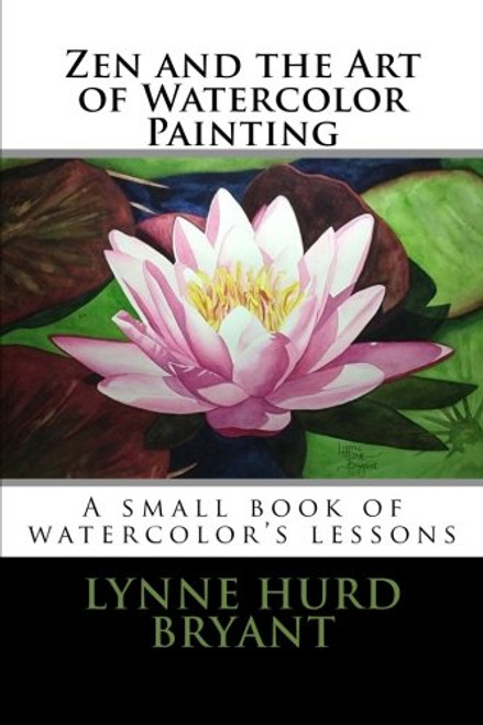 Zen and the Art of Watercolor Painting: A book of watercolor's lessons