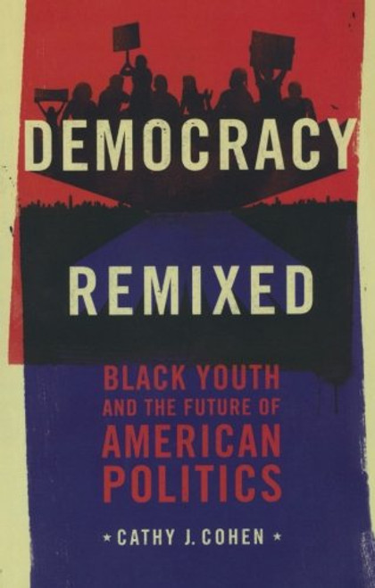 Democracy Remixed: Black Youth and the Future of American Politics (Transgressing Boundaries: Studies in Black Politics and Black Communities)