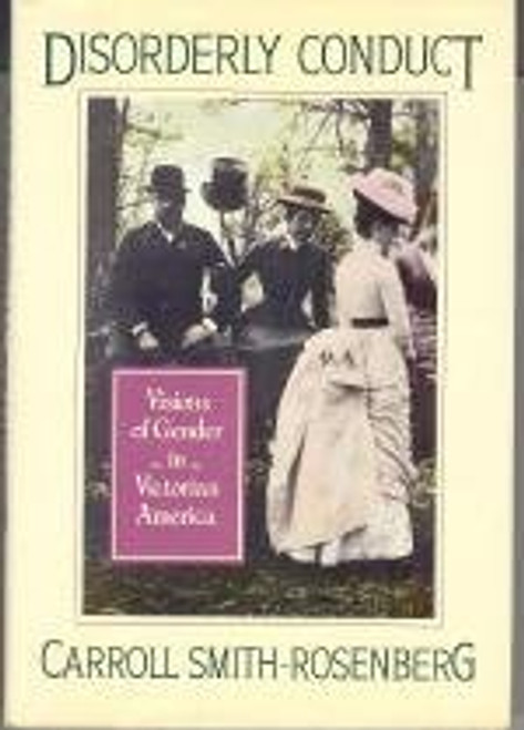 Disorderly Conduct: Visions of Gender in Victorian America