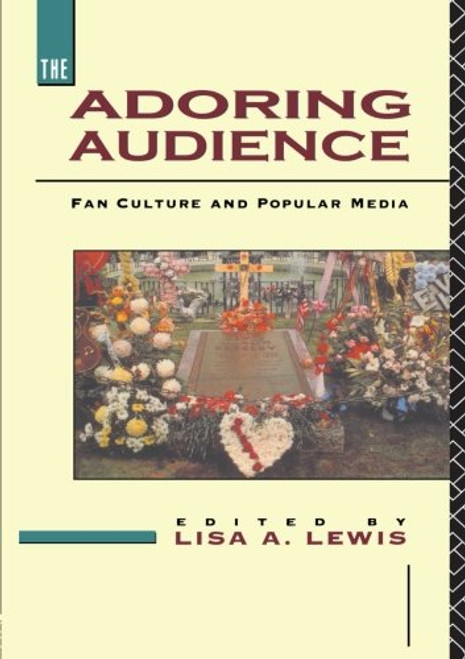 The Adoring Audience: Fan Culture and Popular Media