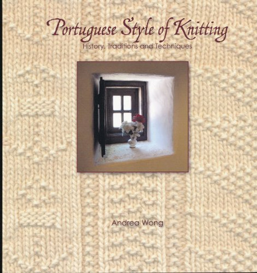 Portuguese Style of Knitting History, Traditions and Techniques