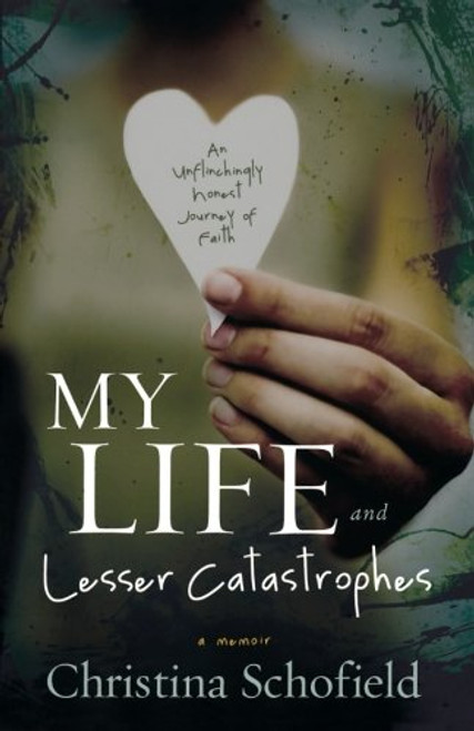 My Life and Lesser Catastrophes: An Unflinchingly Honest Journey of Faith