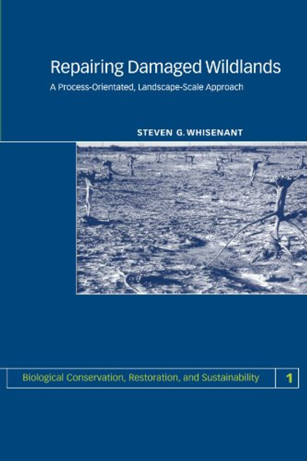 Repairing Damaged Wildlands: A Process-Orientated, Landscape-Scale Approach (Biological Conservation, Restoration, and Sustainability)