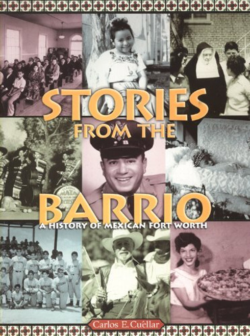Stories from the Barrio: A History of Mexican Fort Worth