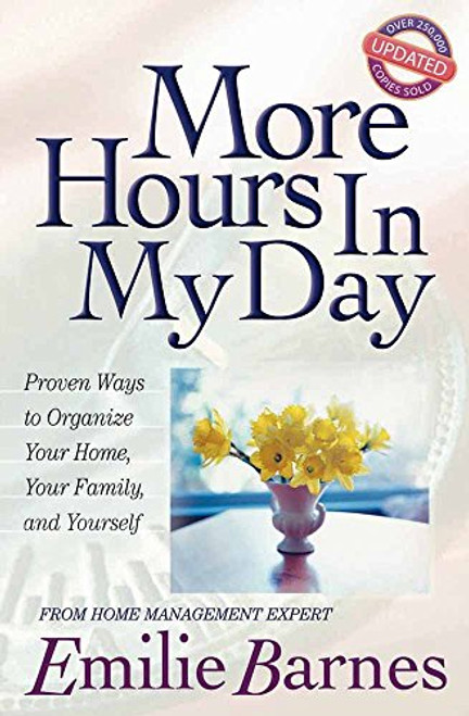 More Hours in My Day: Proven Ways to Organize Your Home, Your Family, and Yourself