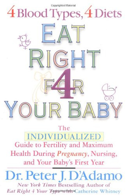Eat Right for Your Baby: The Individulized Guide to Fertility and Maximum Heatlh During Pregnancy (Eat Right 4 Your Type)