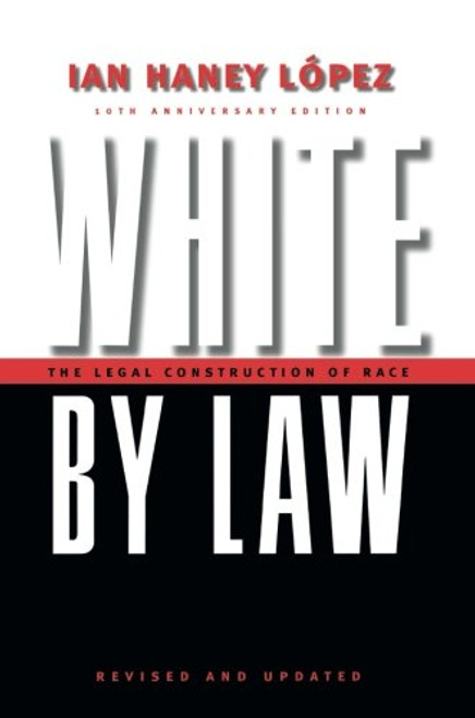White by Law 10th Anniversary Edition: The Legal Construction of Race (Critical America)