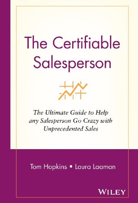 The Certifiable Salesperson: The Ultimate Guide to Help Any Salesperson Go Crazy with Unprecedented Sales