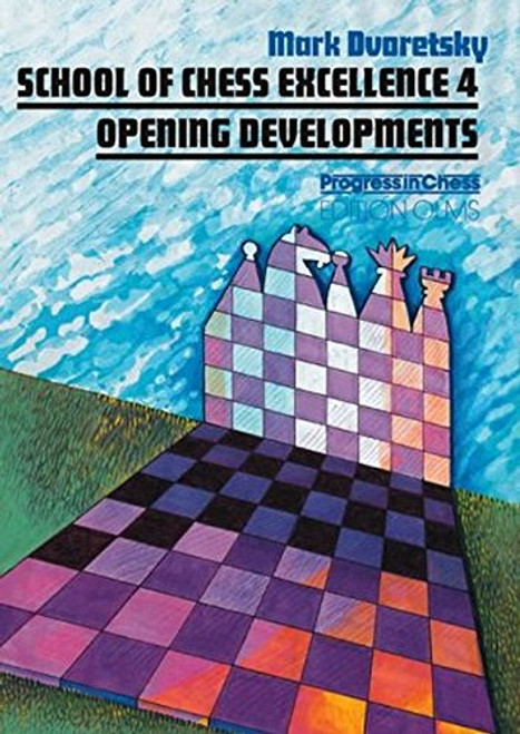 School of Chess Excellence 4: Opening Developments (Progress in Chess)