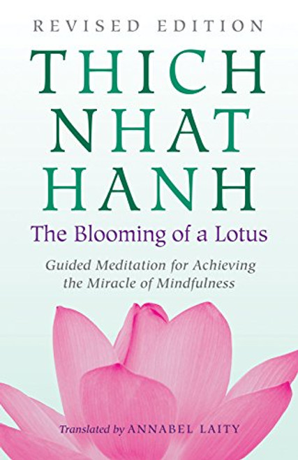 The Blooming of a Lotus: Revised Edition of the Classic Guided Meditation for Achieving the Miracle of Mindfulness
