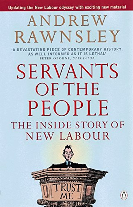 Servants Of The People: The Inside Story Of New Labour