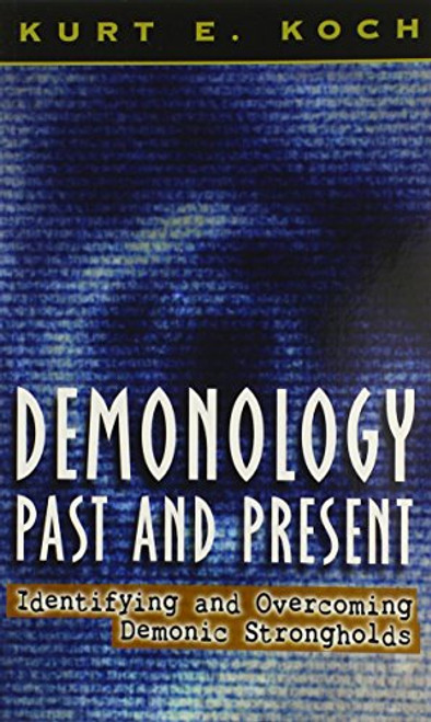 Demonology Past and Present: Identifying and Overcoming Demonic Strongholds