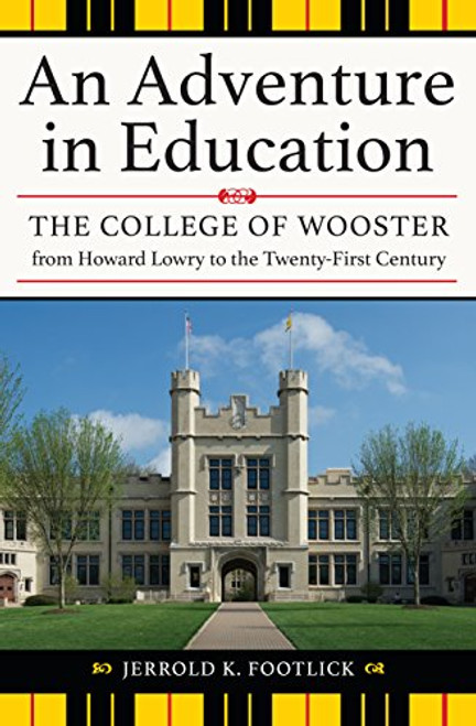 An Adventure in Education: The College of Wooster from Howard Lowry to the Twenty-First Century