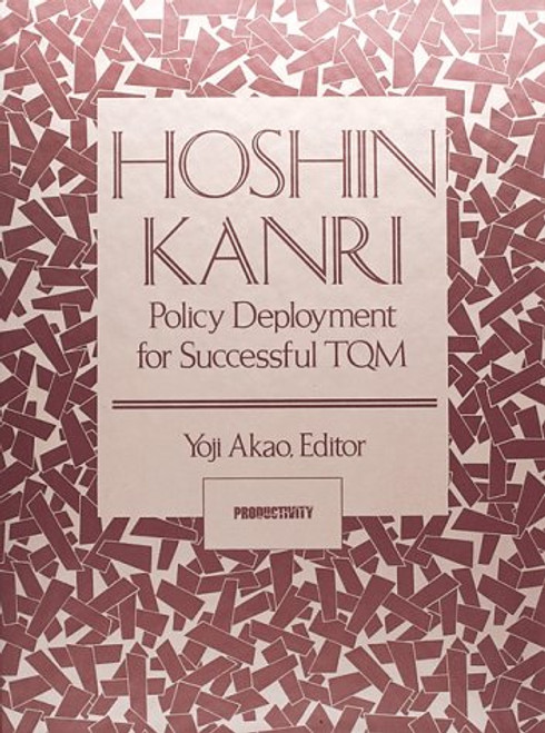 Hoshin Kanri: Policy Deployment for Successful TQM