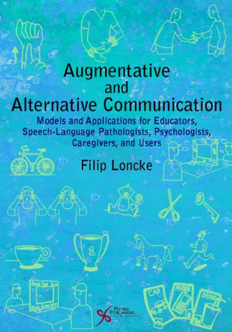 Augmentative and Alternative Communication: Models and Applications for Educators, Speech-language Pathologists, Psychologists, Caregivers, and Users