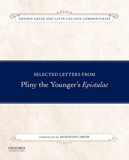 Selected Letters from Pliny the Younger's Epistulae: Commentary by Jacqueline Carlon (Oxford Greek and Latin College Commentaries)
