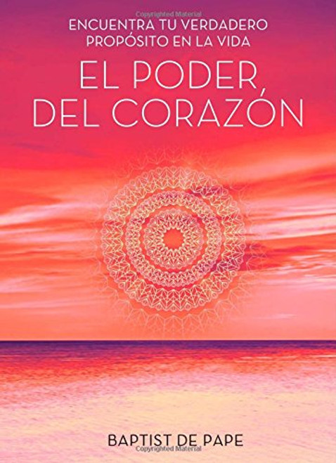 El poder del corazn (The Power of the Heart Spanish edition): Encuentra tu verdadero propsito en la vida (Atria Espanol)