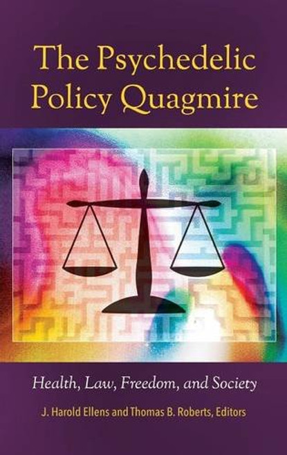 The Psychedelic Policy Quagmire: Health, Law, Freedom, and Society (Psychology, Religion, and Spirituality)