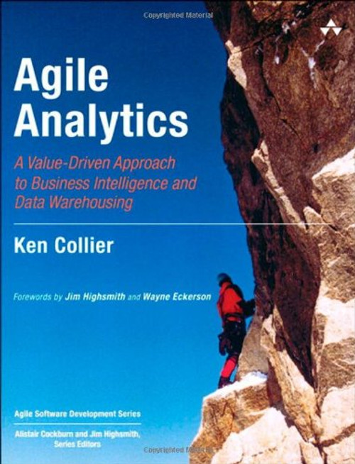 Agile Analytics: A Value-Driven Approach to Business Intelligence and Data Warehousing (Agile Software Development Series)