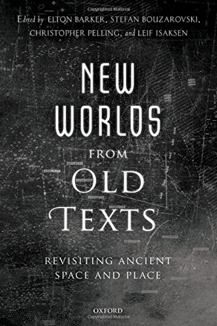 New Worlds from Old Texts: Revisiting Ancient Space and Place