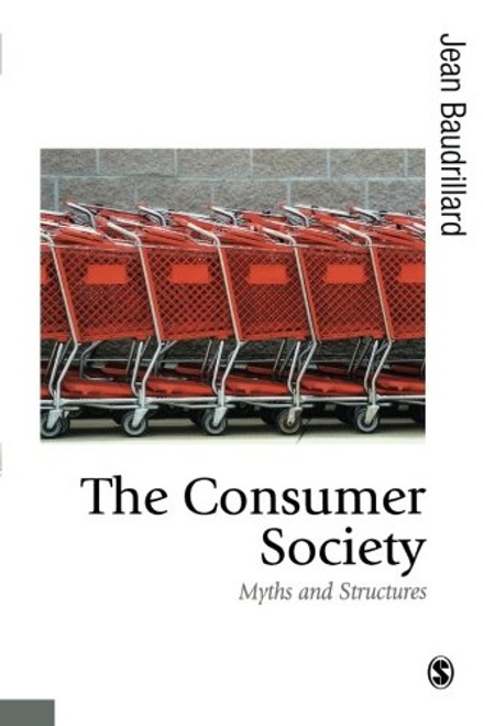 The Consumer Society: Myths and Structures (Published in association with Theory, Culture & Society)