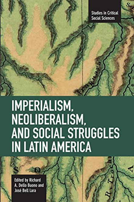 Imperialism, Neoliberalism, and Social Struggles in Latin America (Studies in Critical Social Sciences)