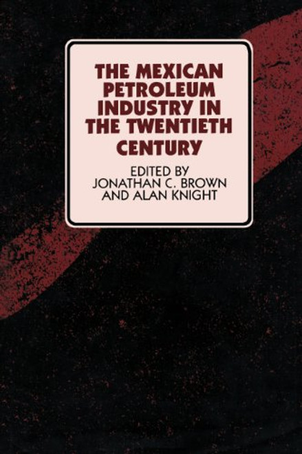The Mexican Petroleum Industry in the Twentieth Century (Symposia on Latin America)