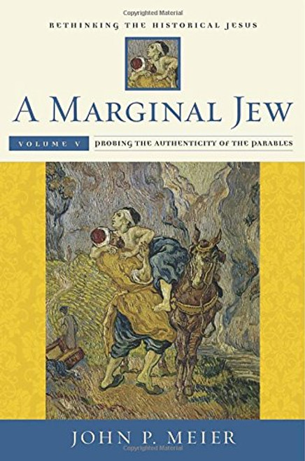 5: A Marginal Jew: Rethinking the Historical Jesus, Volume V: Probing the Authenticity of the Parables (The Anchor Yale Bible Reference Library)