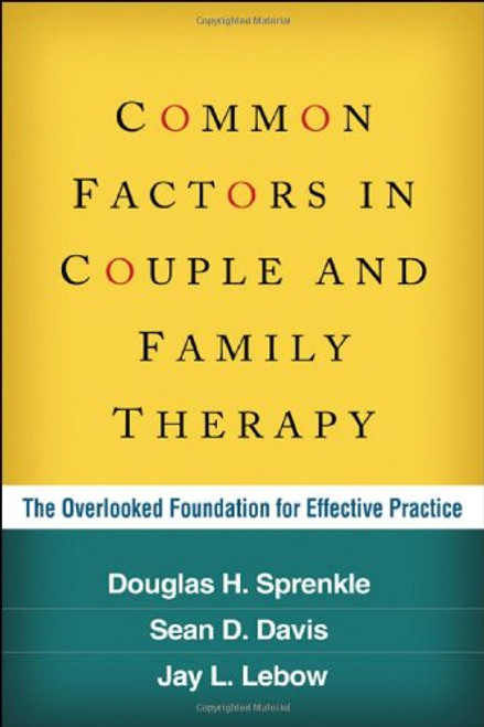 Common Factors in Couple and Family Therapy: The Overlooked Foundation for Effective Practice