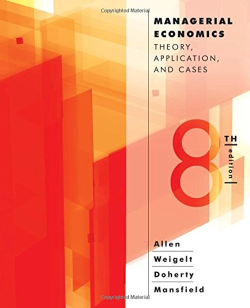 Managerial Economics: Theory, Applications, and Cases (Eighth Edition)