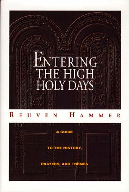 Entering the High Holy Days: A Complete Guide to the History, Prayers, and Themes