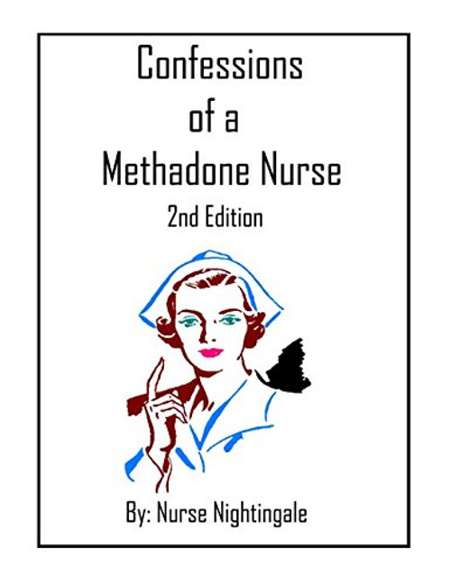 Confessions Of A Methadone Nurse 2nd Edition