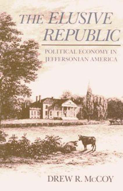 Elusive Republic: Political Economy in Jeffersonian America