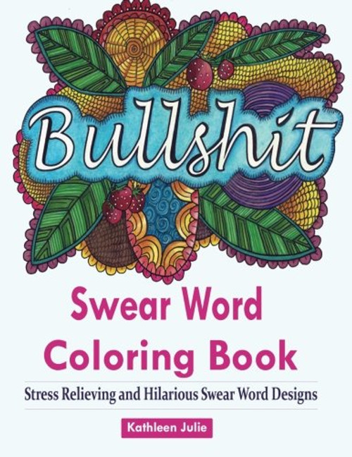Swear Word Coloring Book: Coloring Books for Adults Featuring Swear and Filthy word designs to Rant and Swear!