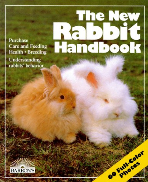 The New Rabbit Handbook: Everything About Purchase, Care, Nutrition, Breeding, and Behavior (New Pet Handbooks)