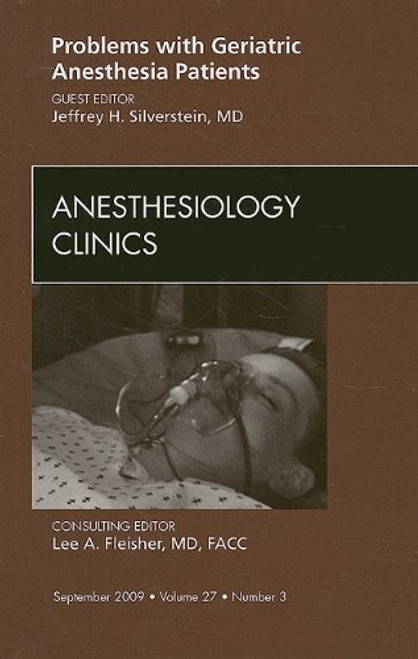 Problems with Geriatric Anesthesia Patients, An Issue of Anesthesiology Clinics, 1e (The Clinics: Internal Medicine)