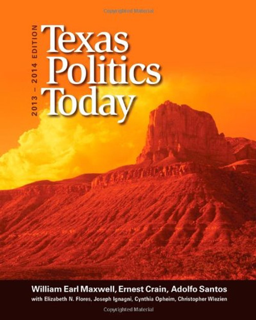 Texas Politics Today, 2013-2014 Edition (American and Texas Government)