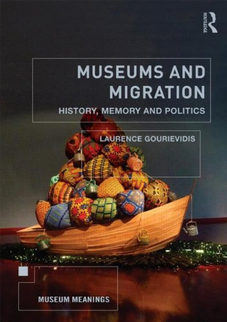 Museums and Migration: History, Memory and Politics (Museum Meanings)