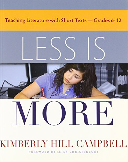 Less Is More: Teaching Literature with Short Texts, Grades 6-12