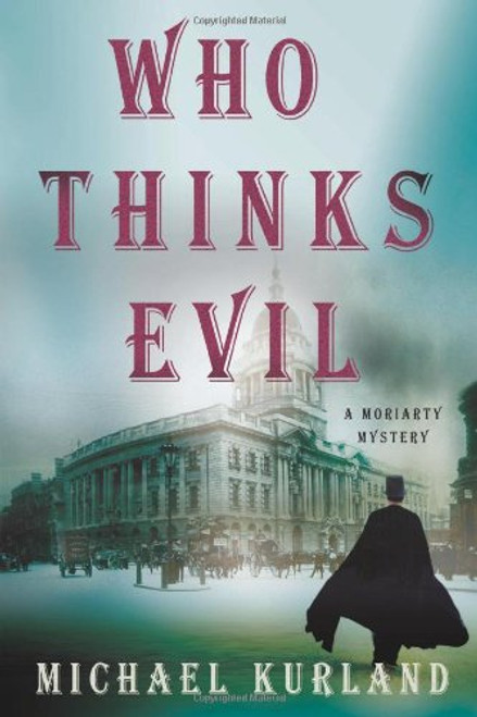 Who Thinks Evil: A Professor Moriarty Novel (Professor Moriarty Novels)