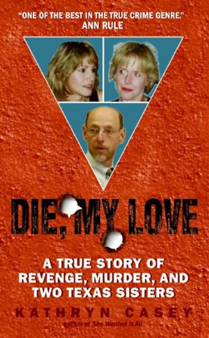 Die, My Love: A True Story of Revenge, Murder, and Two Texas Sisters