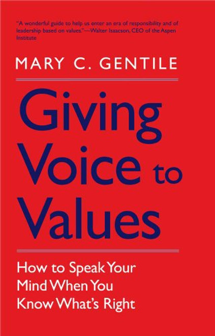 Giving Voice to Values: How to Speak Your Mind When You Know What's Right