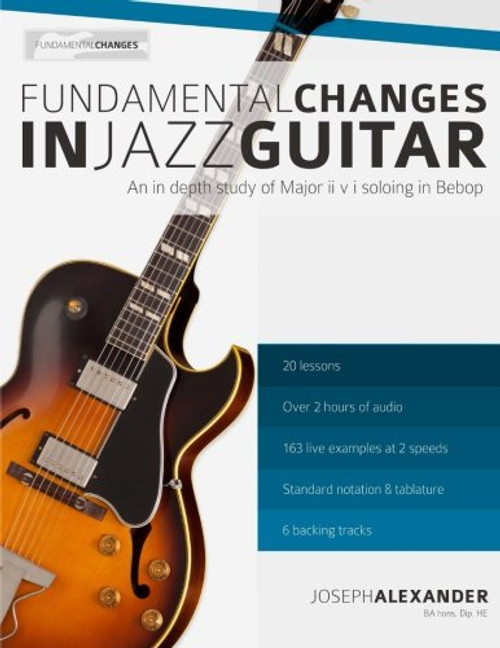 Fundamental Changes in Jazz Guitar: An In depth Study of Major ii V I Bebop Soloing