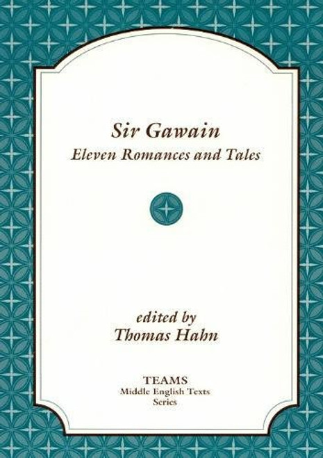 Sir Gawain: Eleven Romances and Tales (TEAMS Middle English Texts)